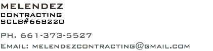 MELENDEZ CONTRACTING SCLB#668220 PH. 661-373-5527 Email: melendezcontracting@gmail.com